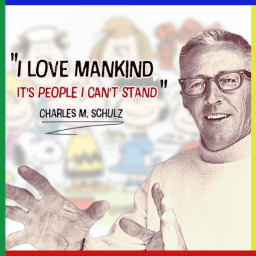 Charles M. Schultz - "I love Mankind! It's people I can't stand.""